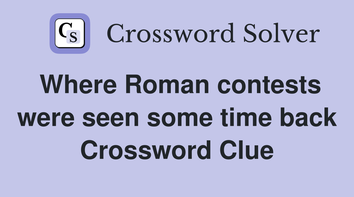 Where Roman contests were seen some time back Crossword Clue