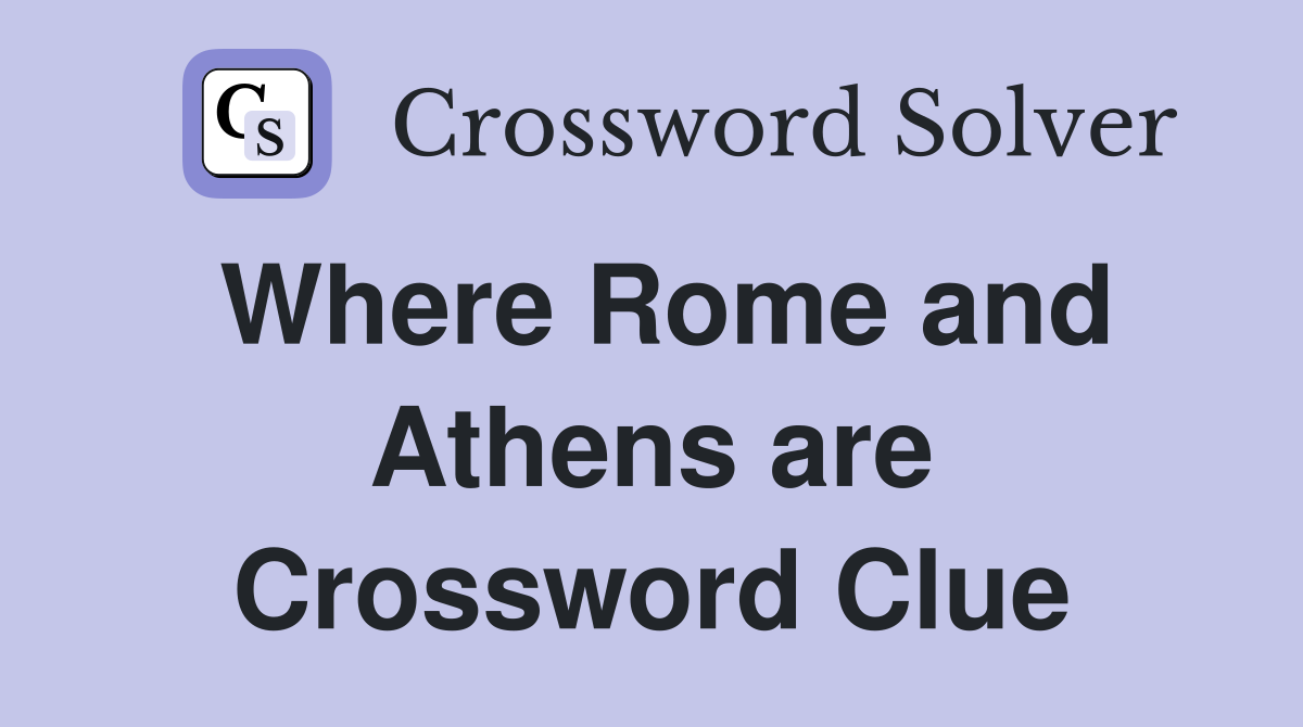 Where Rome and Athens are Crossword Clue