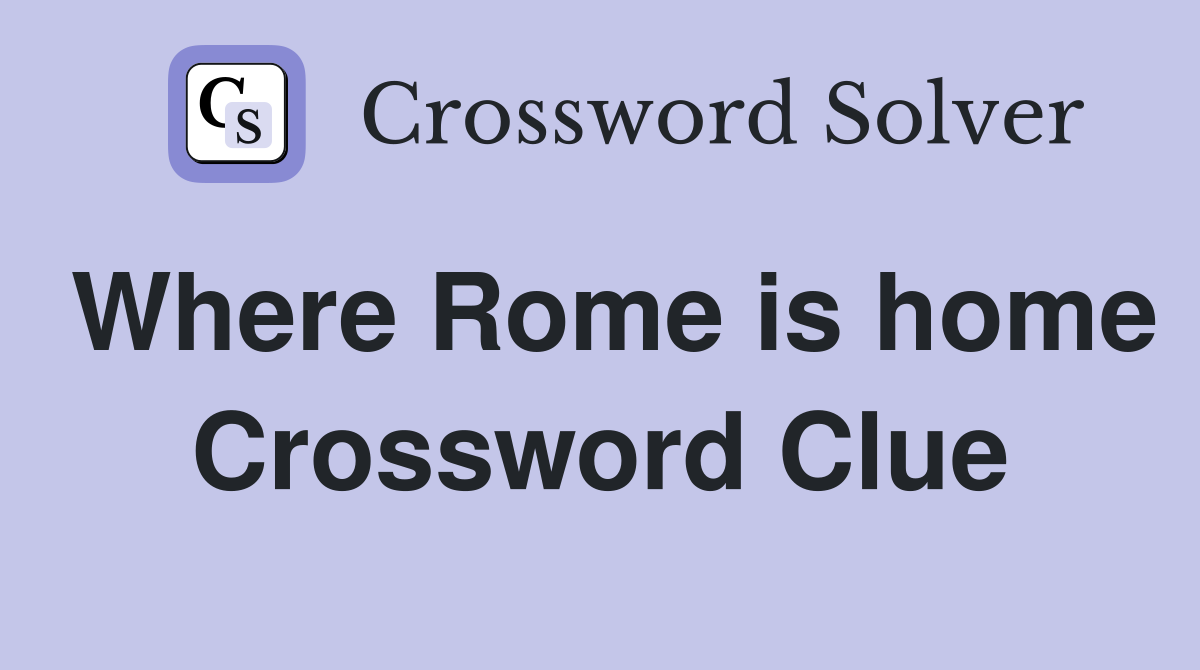 Where Rome is home Crossword Clue