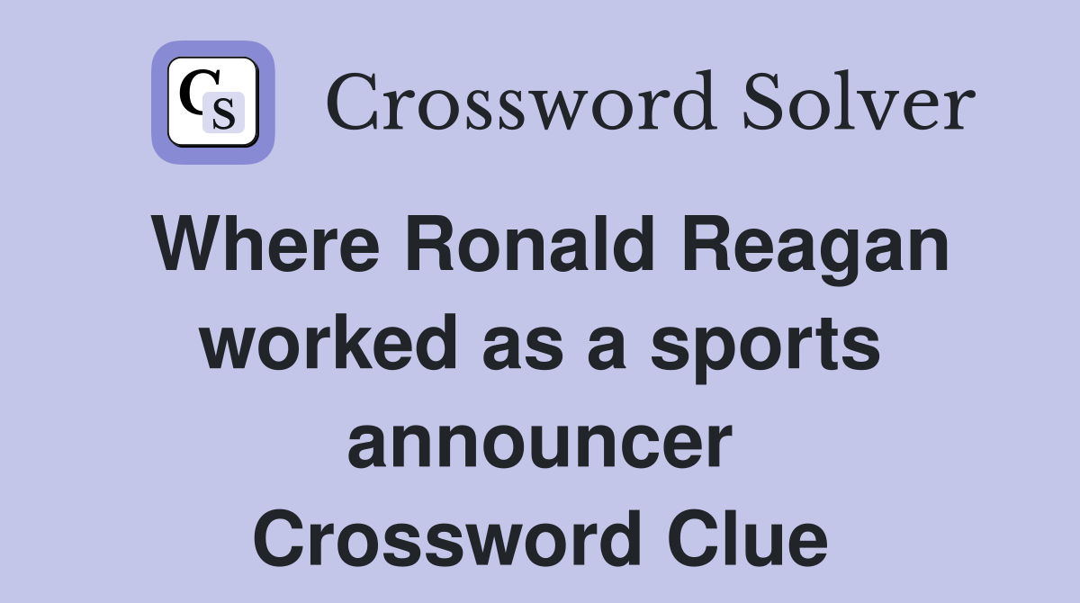 Where Ronald Reagan worked as a sports announcer Crossword Clue