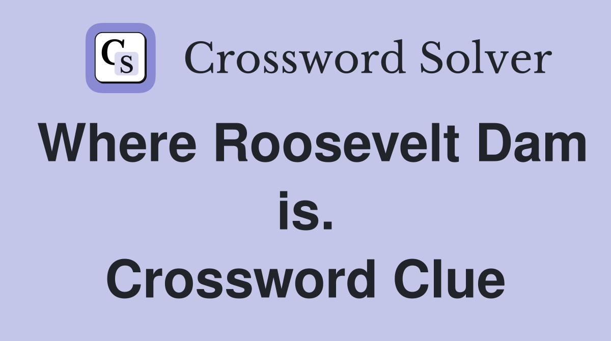 Where Roosevelt Dam is. Crossword Clue