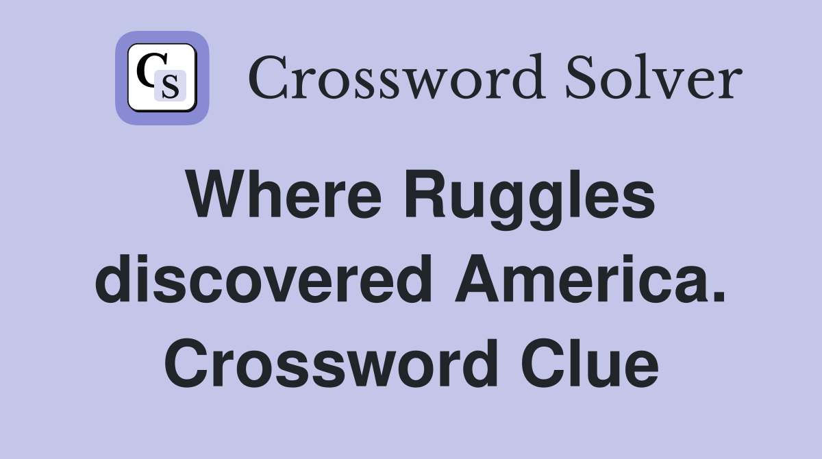 Where Ruggles discovered America. Crossword Clue