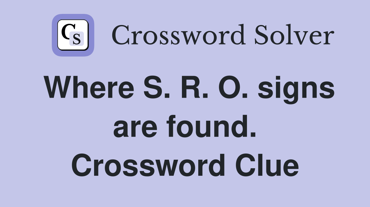 Where S. R. O. signs are found. Crossword Clue