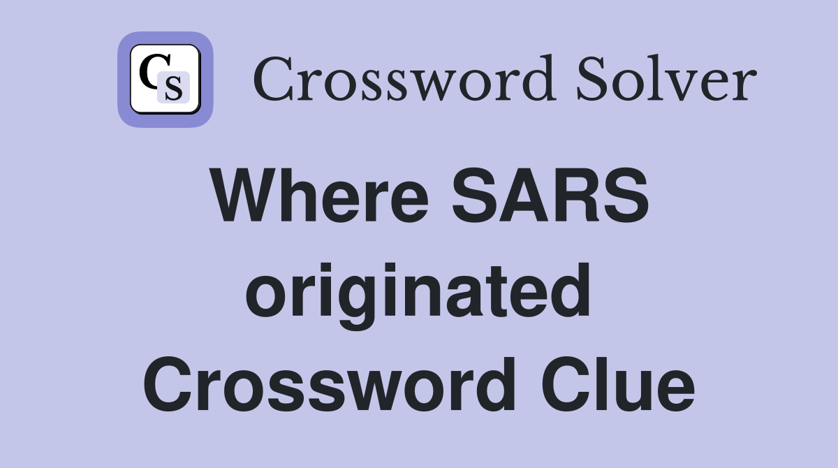 Where SARS originated Crossword Clue