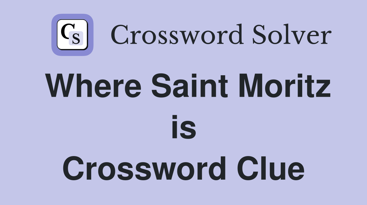 Where Saint Moritz is Crossword Clue
