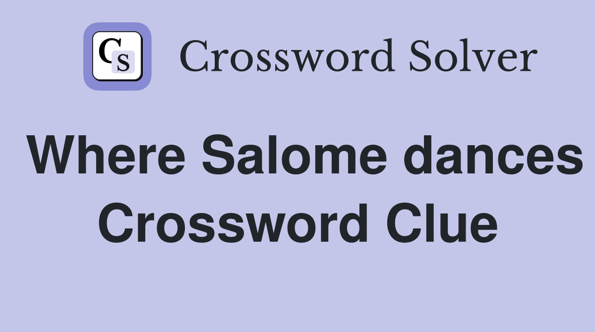 Where Salome dances Crossword Clue