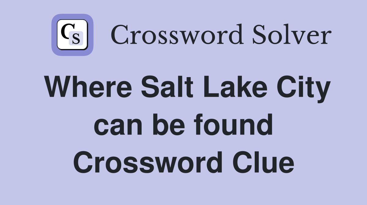 Where Salt Lake City can be found Crossword Clue