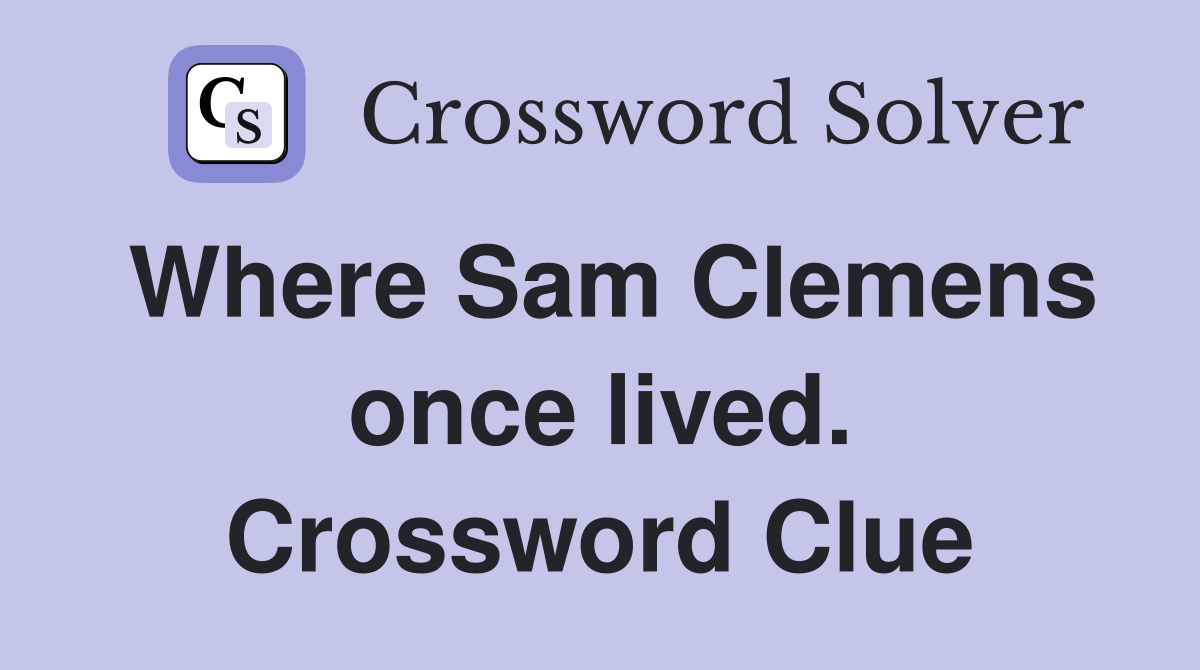 Where Sam Clemens once lived. Crossword Clue