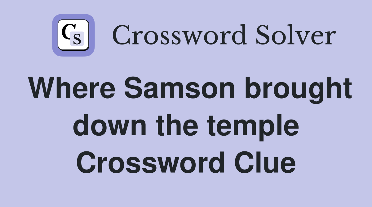 Where Samson brought down the temple Crossword Clue