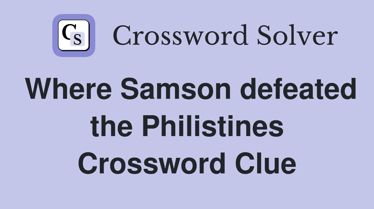 Where Samson defeated the Philistines Crossword Clue