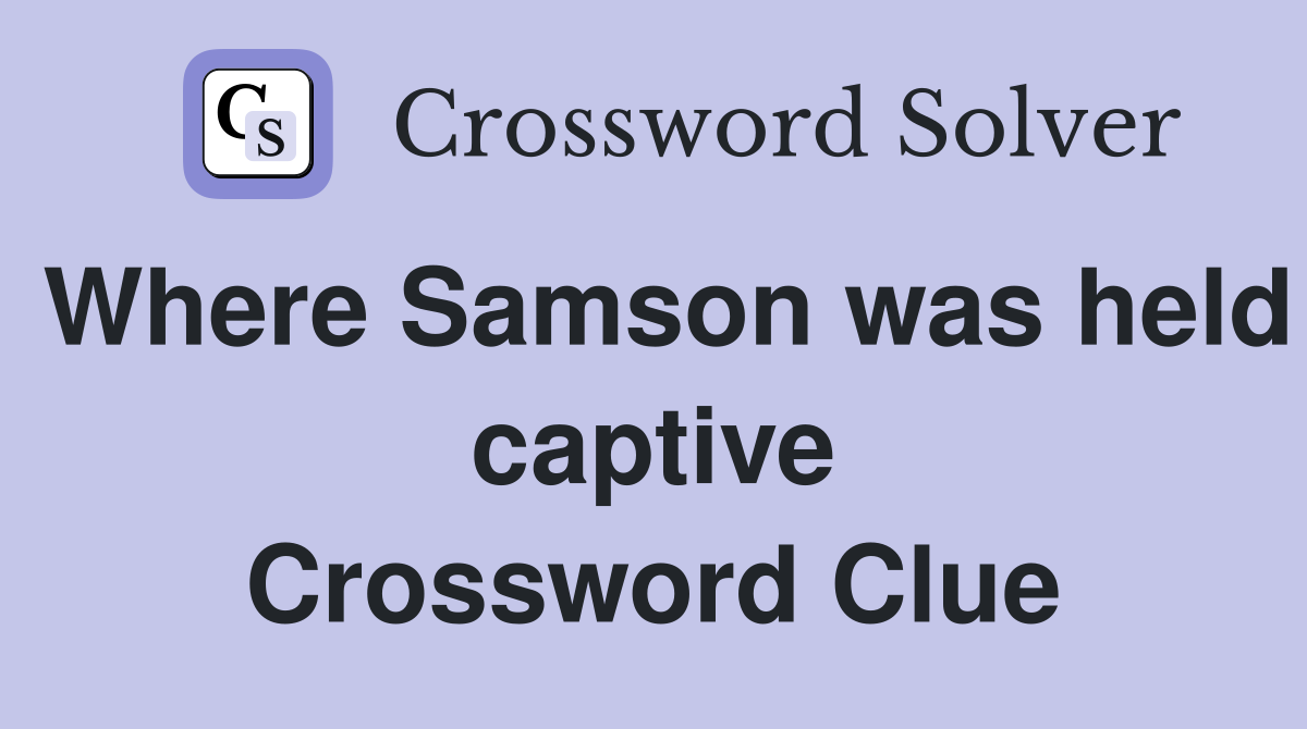 Where Samson was held captive Crossword Clue