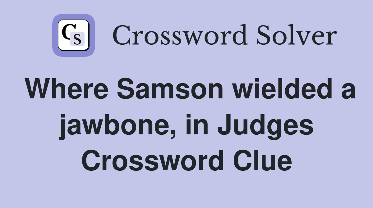 Where Samson wielded a jawbone, in Judges Crossword Clue