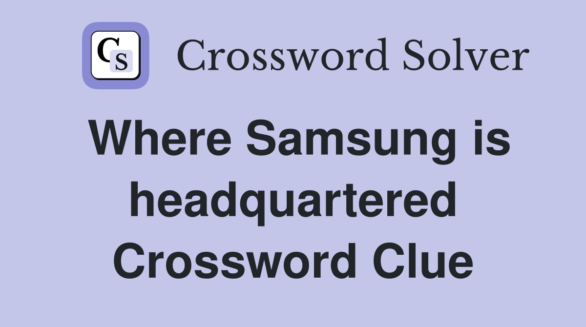 Where Samsung is headquartered Crossword Clue