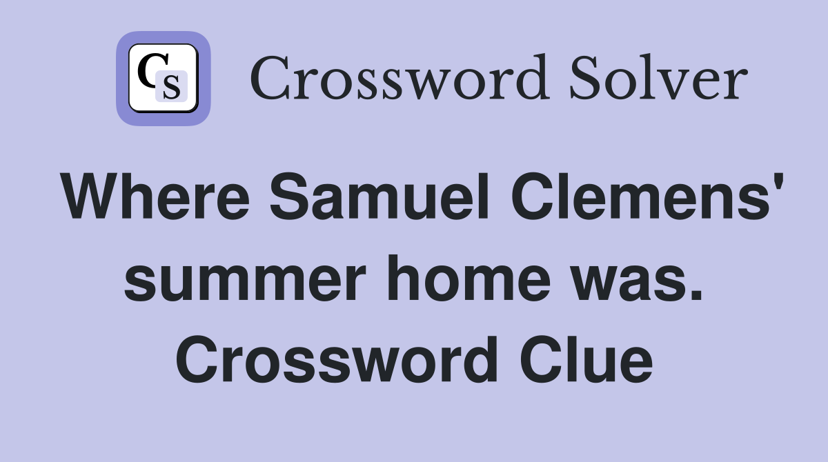 Where Samuel Clemens' summer home was. Crossword Clue
