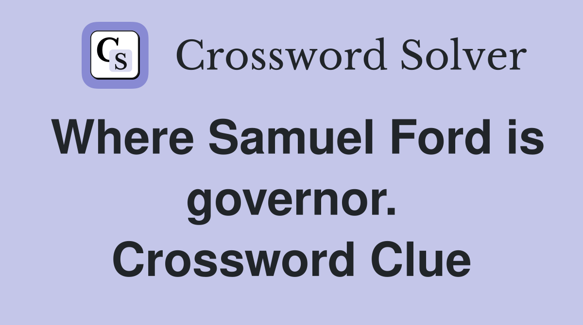 Where Samuel Ford is governor. Crossword Clue