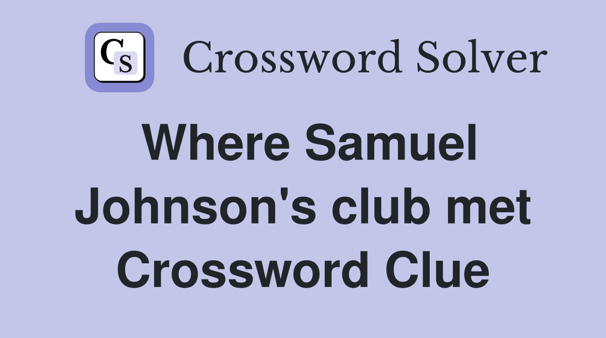 Where Samuel Johnson's club met Crossword Clue