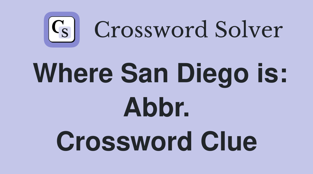 Where San Diego is: Abbr. Crossword Clue