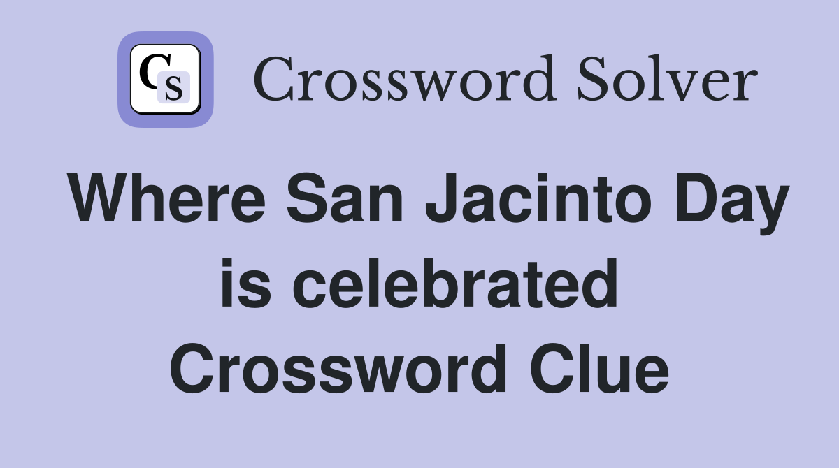 Where San Jacinto Day is celebrated Crossword Clue
