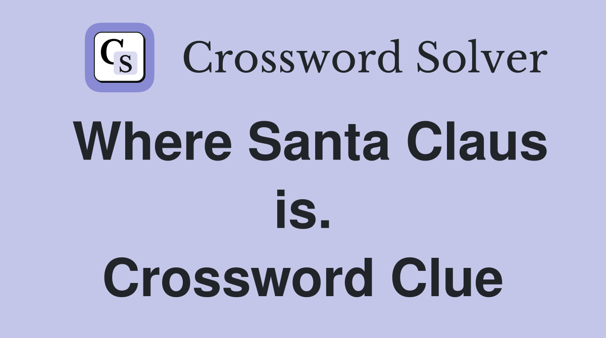 Where Santa Claus is. Crossword Clue