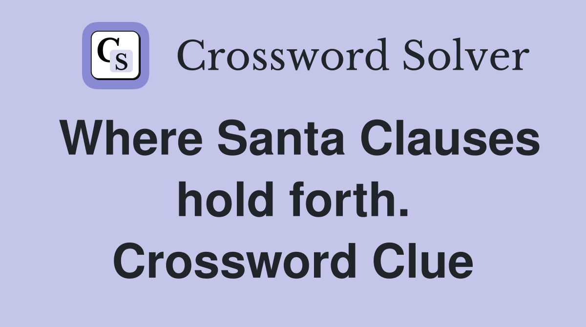 Where Santa Clauses hold forth. Crossword Clue