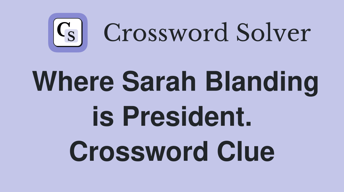 Where Sarah Blanding is President. Crossword Clue