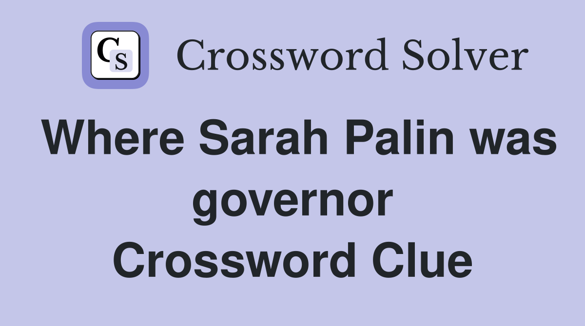 Where Sarah Palin was governor Crossword Clue