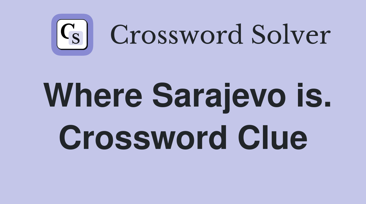 Where Sarajevo is. Crossword Clue