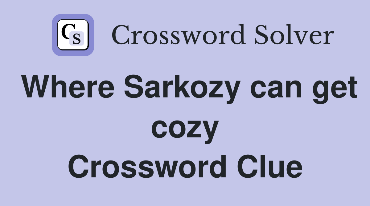 Where Sarkozy can get cozy Crossword Clue
