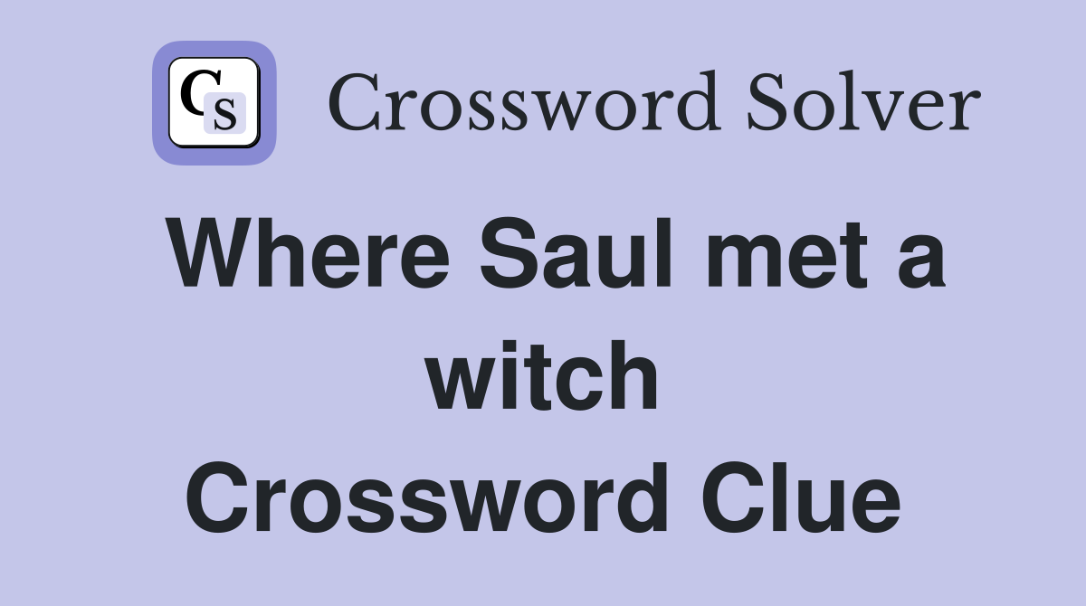 Where Saul met a witch Crossword Clue