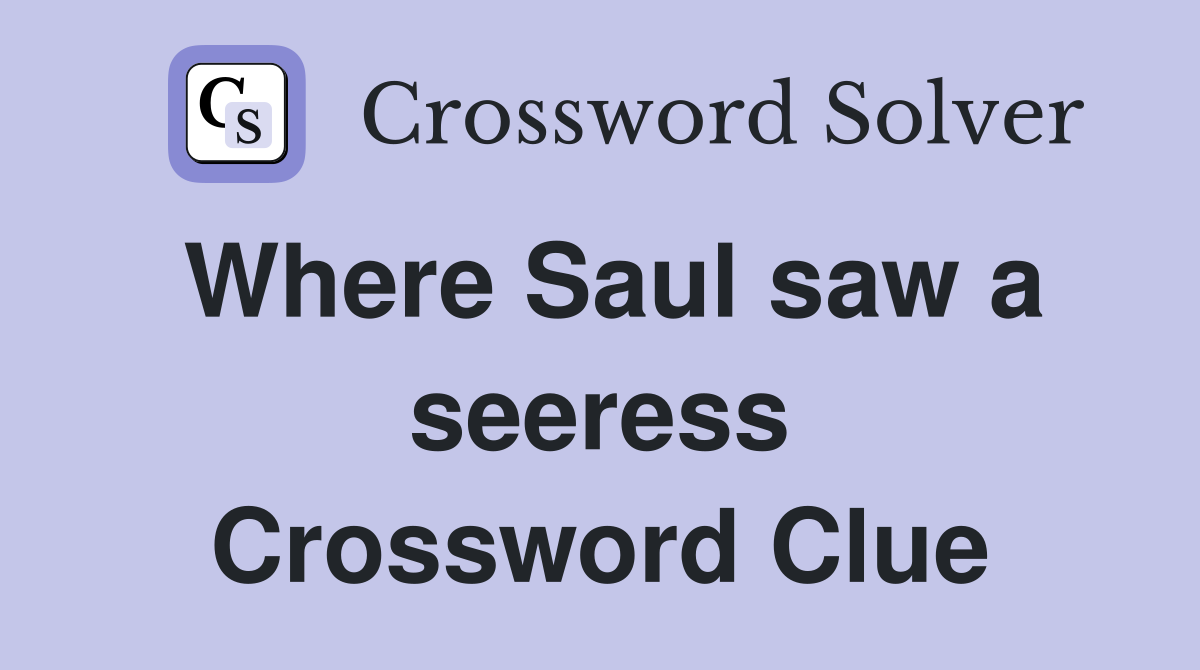 Where Saul saw a seeress Crossword Clue