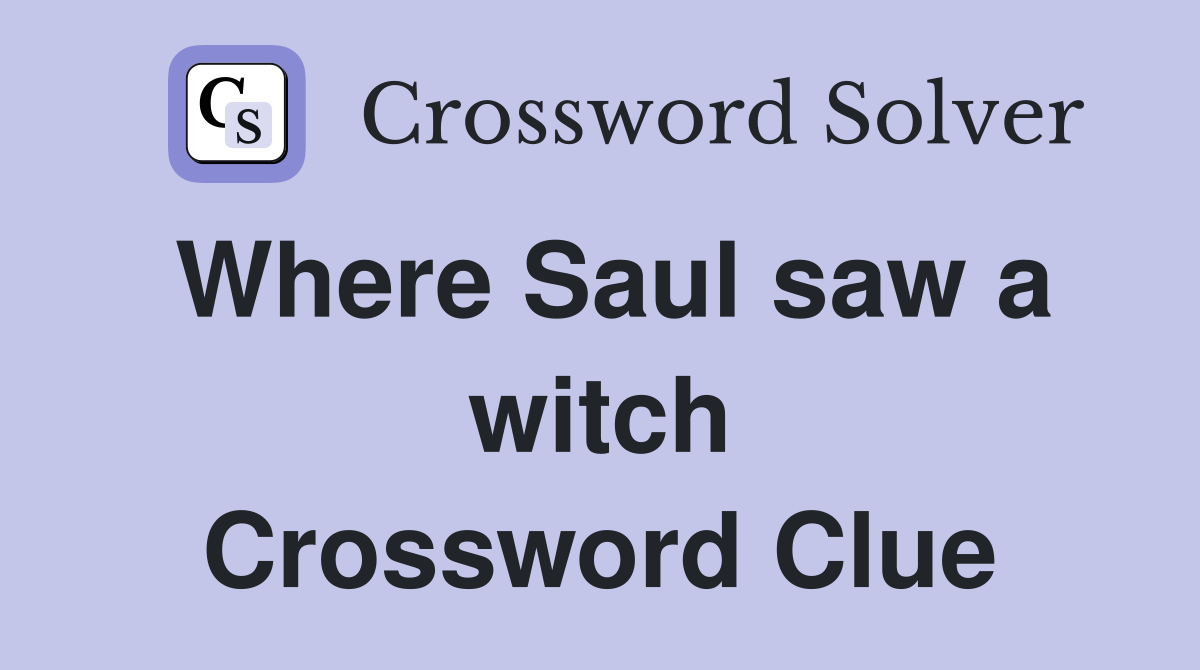 Where Saul saw a witch Crossword Clue