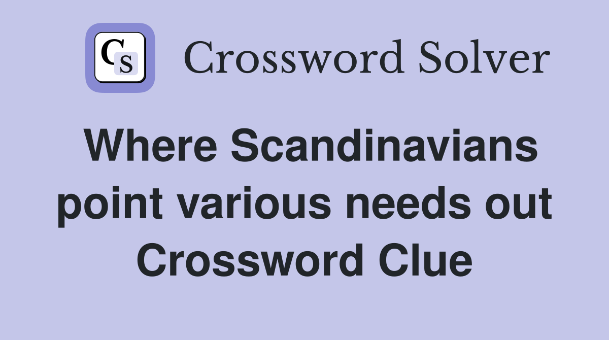 Where Scandinavians point various needs out Crossword Clue
