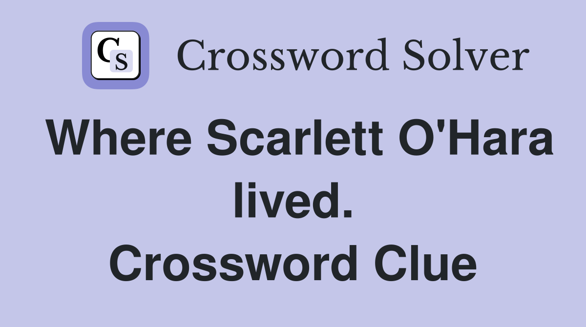 Where Scarlett O'Hara lived. Crossword Clue