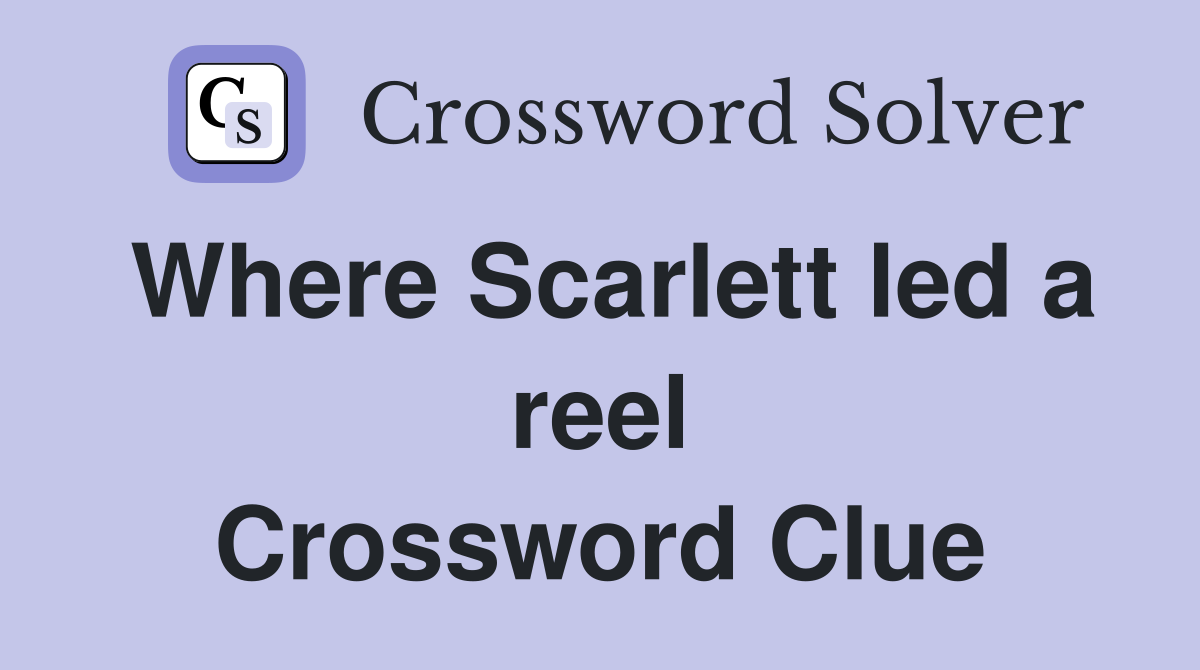 Where Scarlett led a reel Crossword Clue