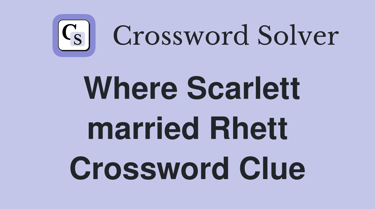 Where Scarlett married Rhett Crossword Clue