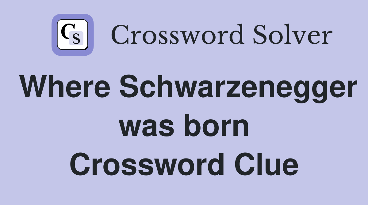 Where Schwarzenegger was born Crossword Clue