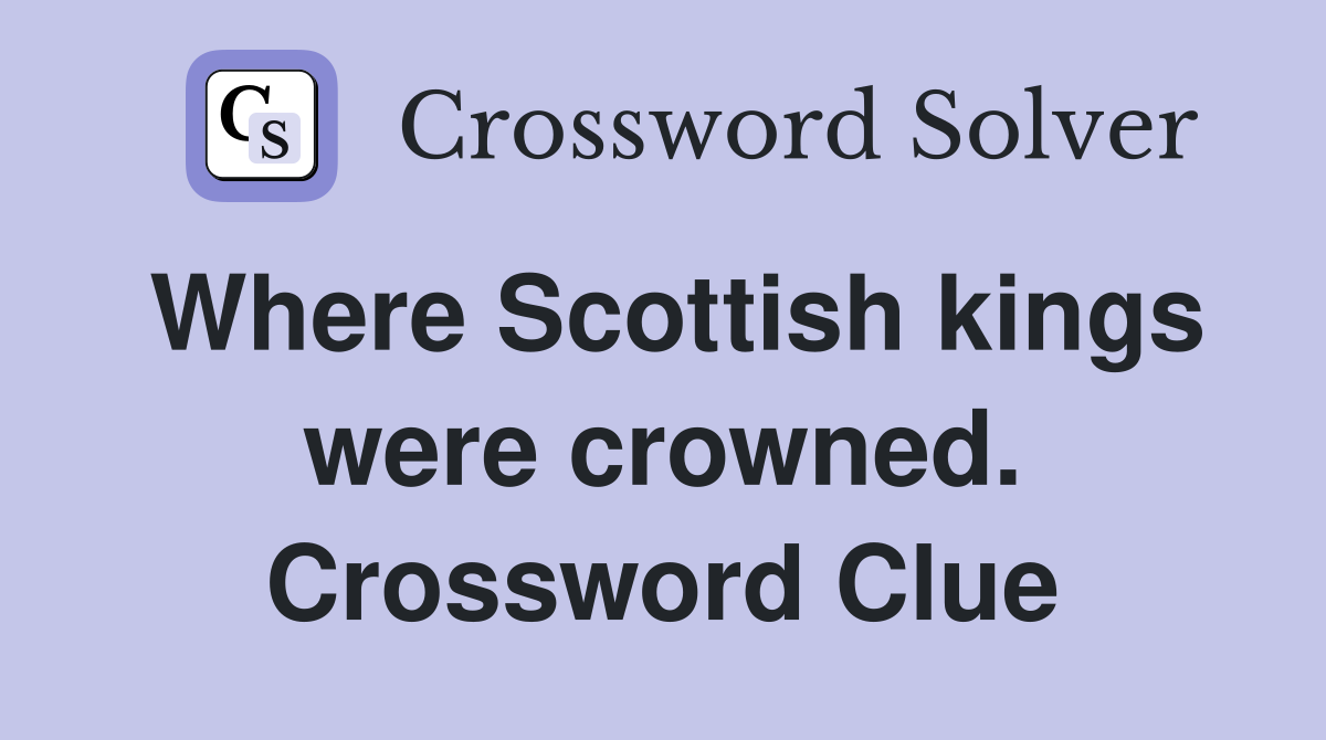 Where Scottish kings were crowned. Crossword Clue