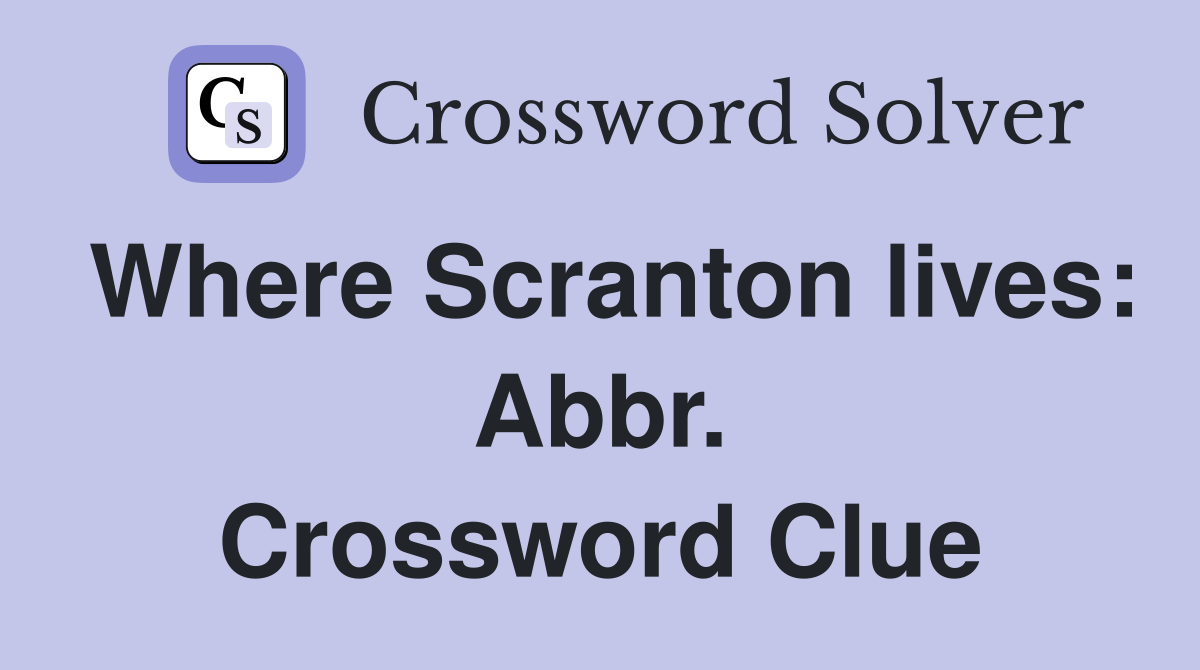 Where Scranton lives: Abbr. Crossword Clue