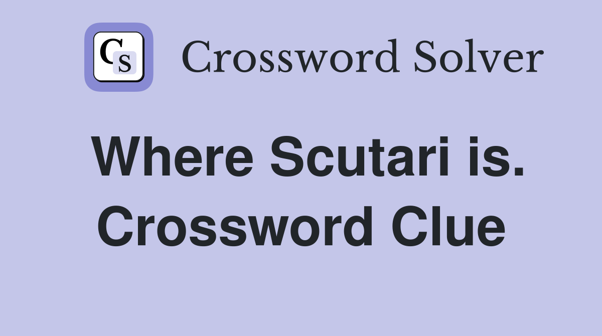 Where Scutari is. Crossword Clue