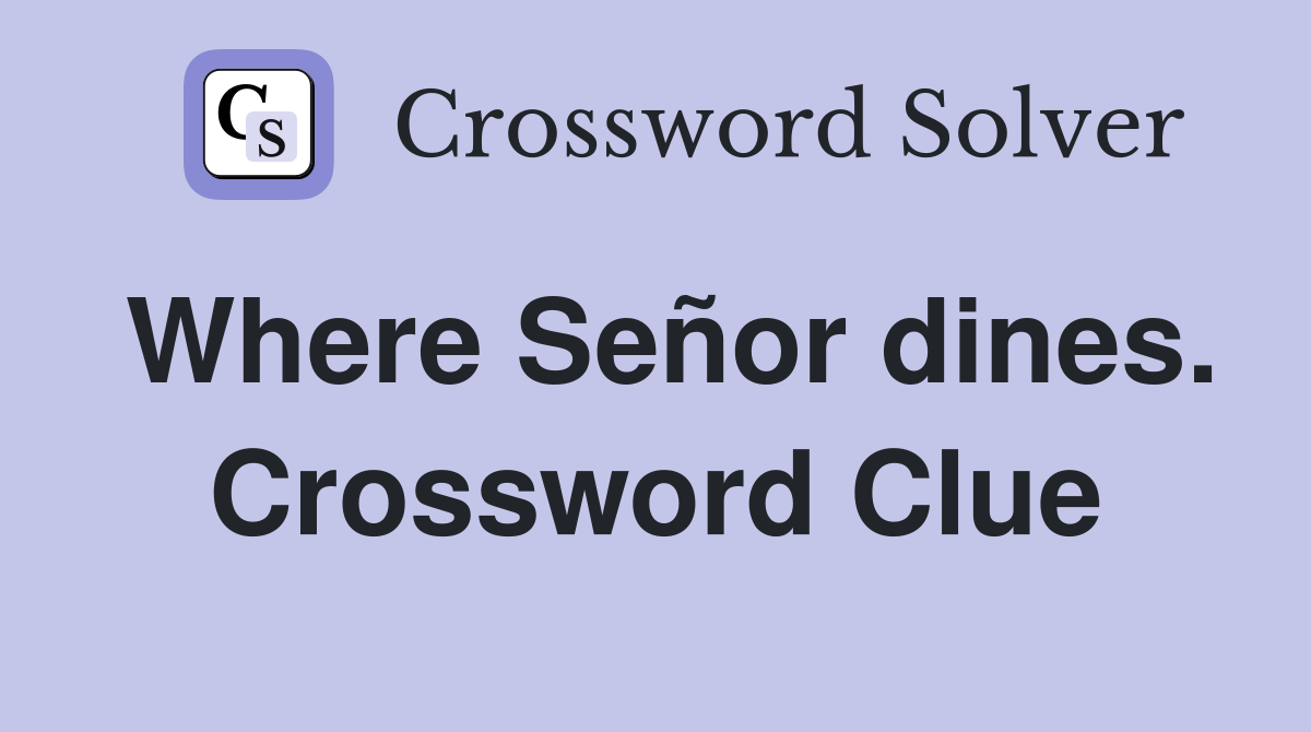 Where Señor dines. Crossword Clue