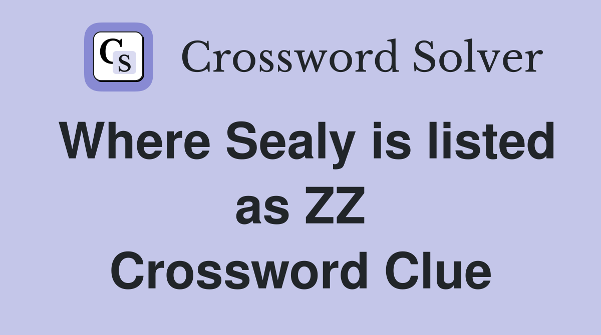 Where Sealy is listed as ZZ Crossword Clue