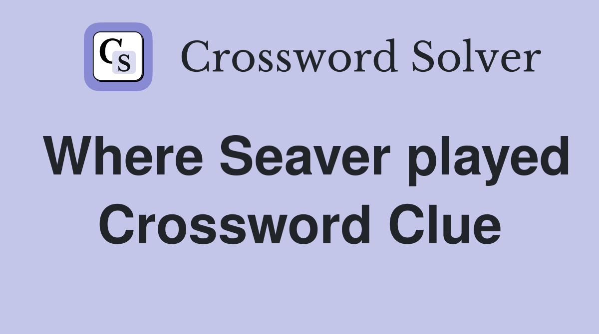 Where Seaver played Crossword Clue