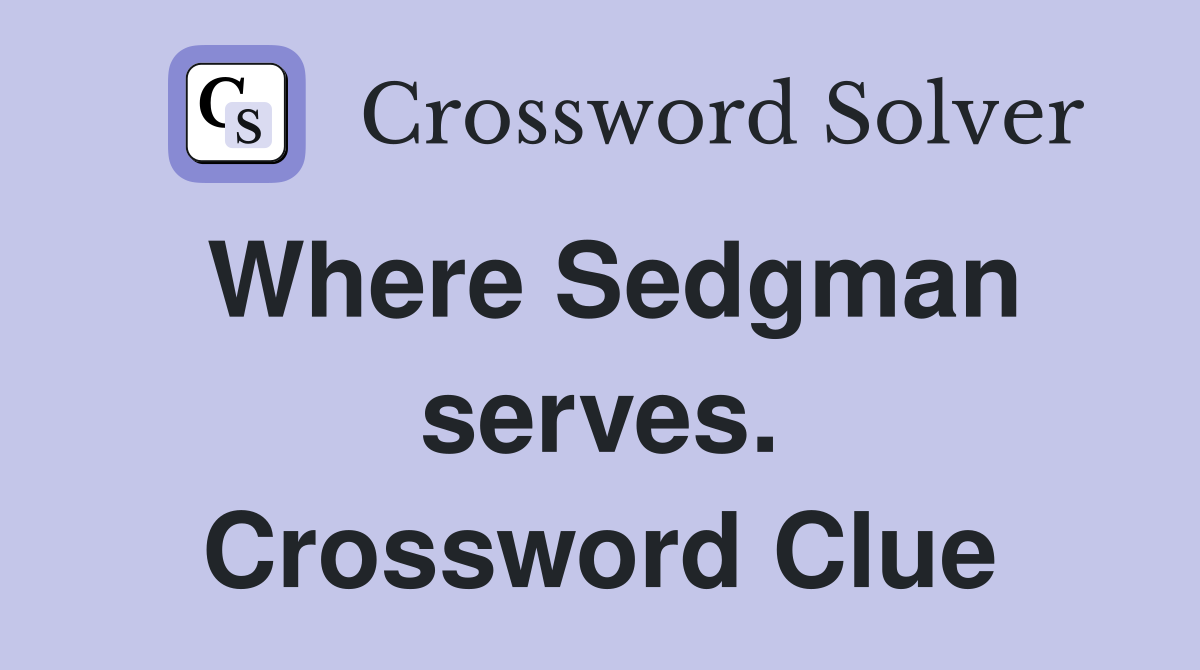 Where Sedgman serves. Crossword Clue