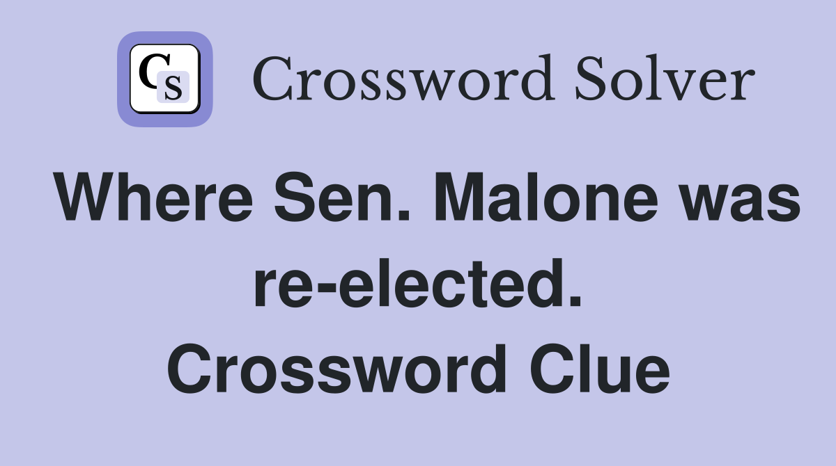Where Sen. Malone was re-elected. Crossword Clue