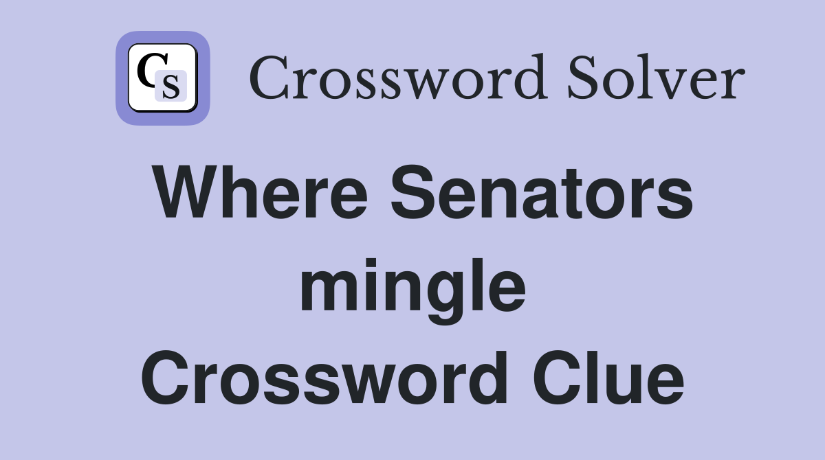 Where Senators mingle Crossword Clue