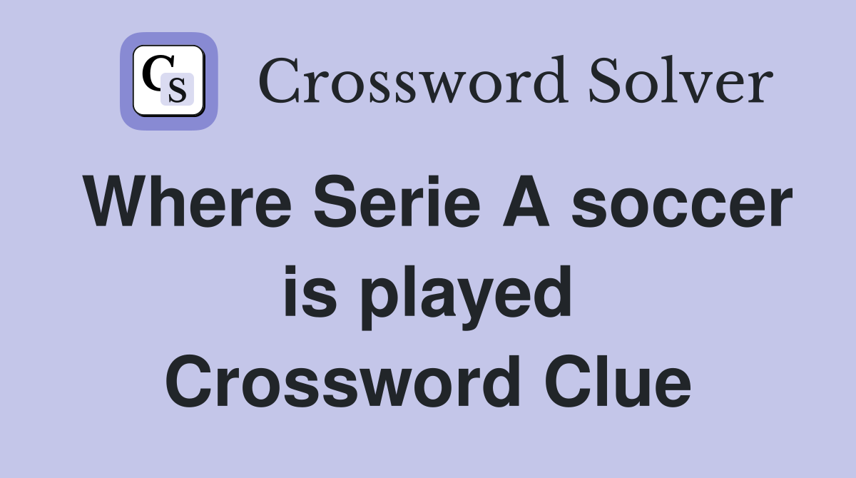 Where Serie A soccer is played Crossword Clue