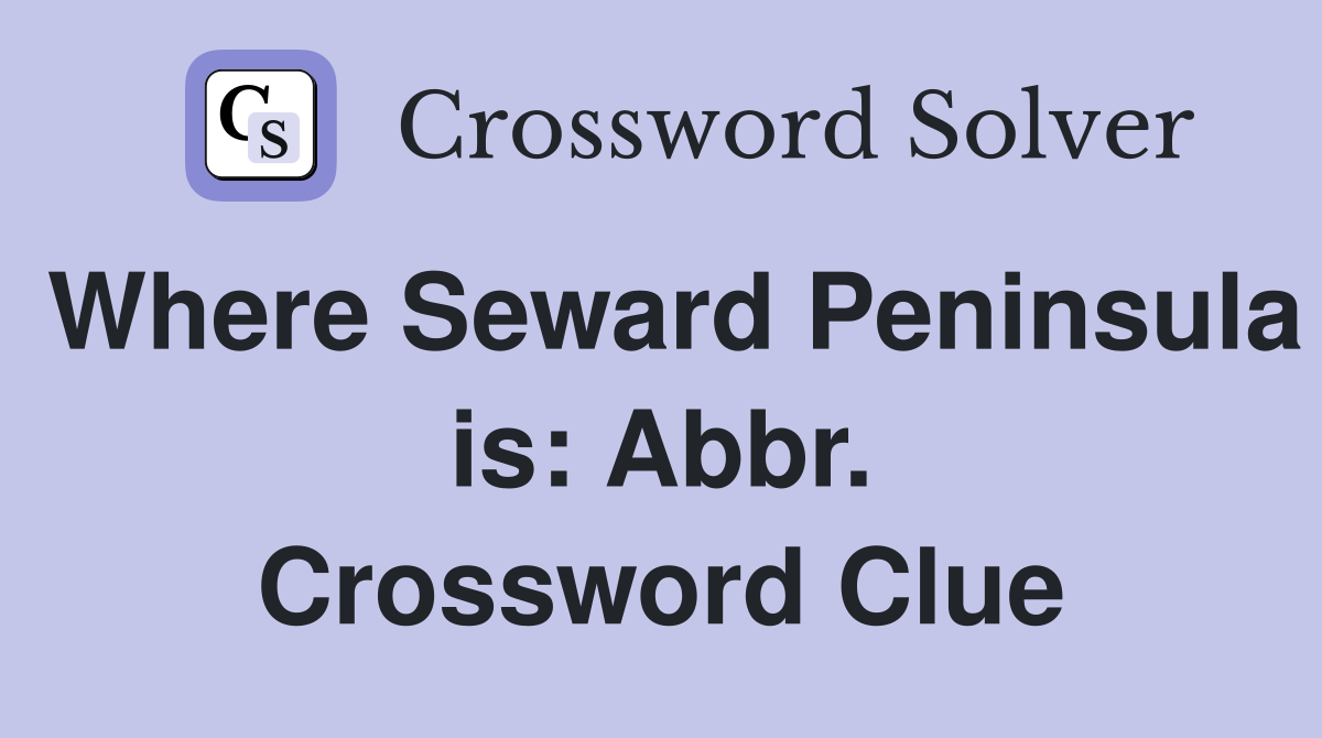 Where Seward Peninsula is: Abbr. Crossword Clue