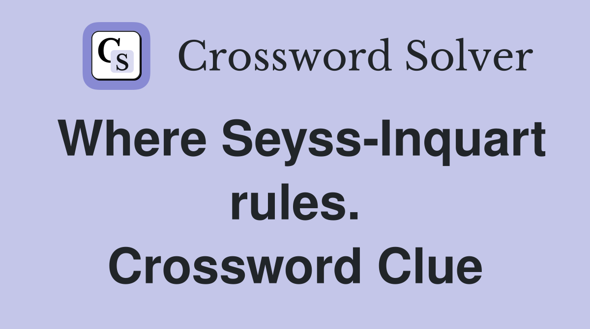 Where Seyss-Inquart rules. Crossword Clue
