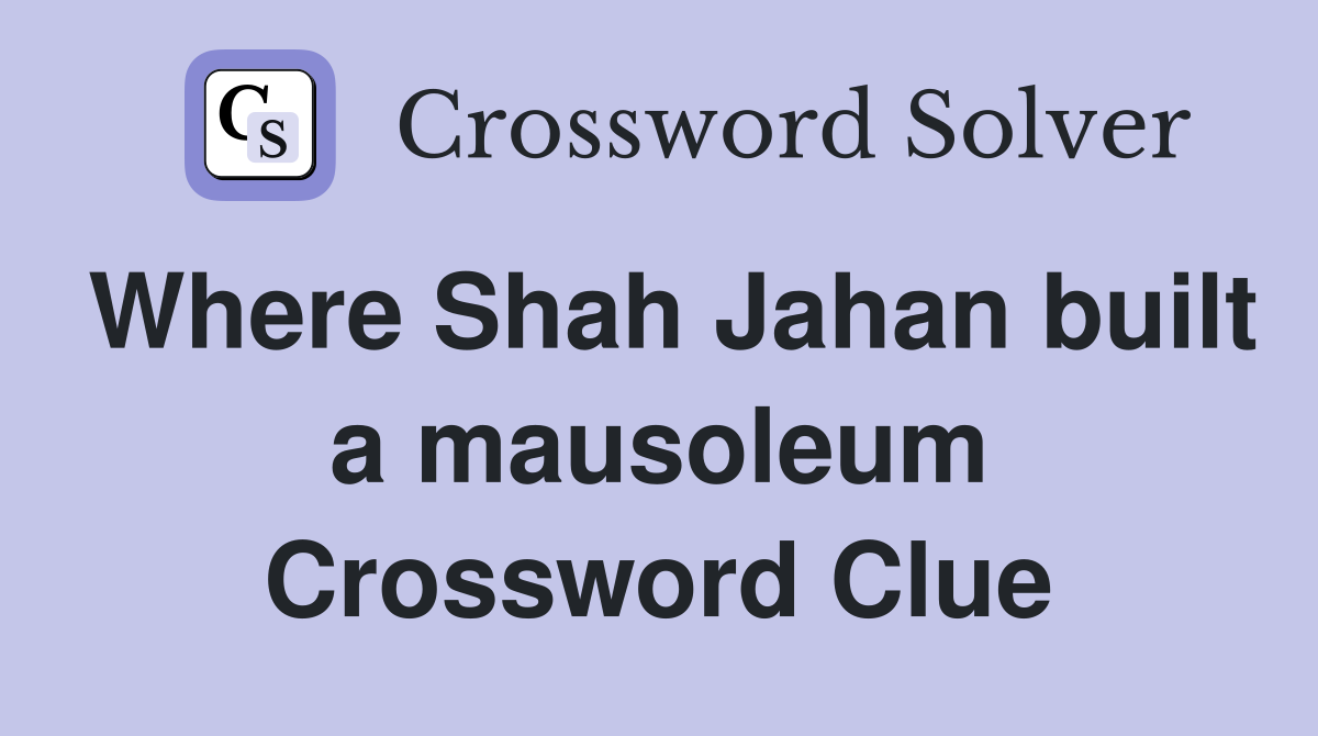 Where Shah Jahan built a mausoleum Crossword Clue