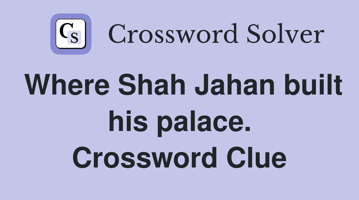 Where Shah Jahan built his palace. Crossword Clue